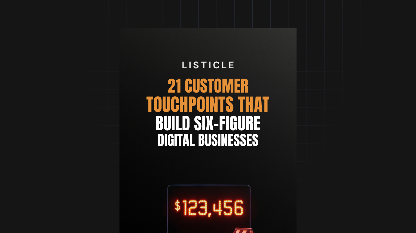 21 Customer Touchpoints That Build Six-Figure Digital Businesses
