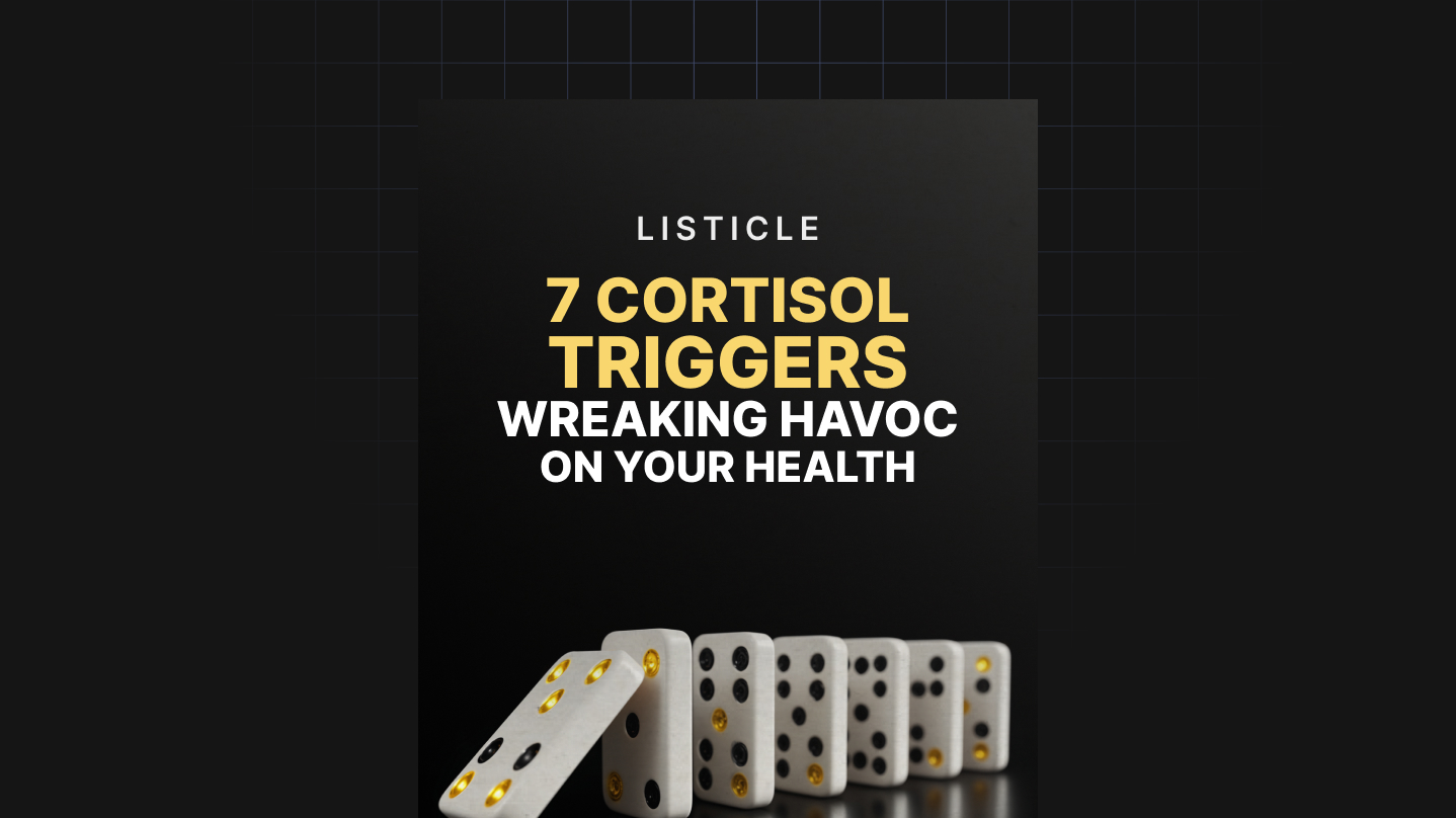 7 Cortisol Triggers Wreaking Havoc on Your Health