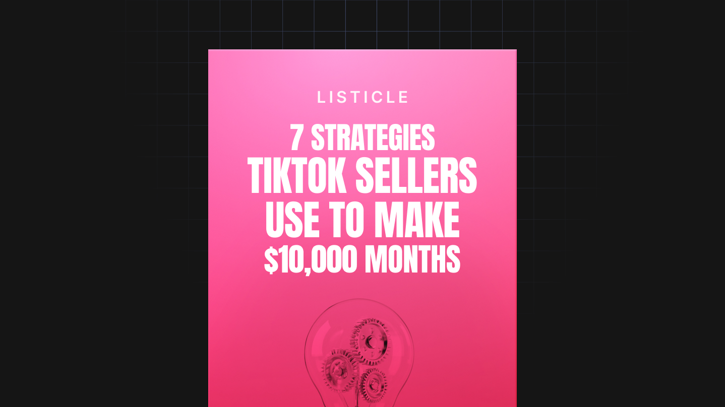 7 Strategies TikTok Sellers Use To Make $10,000 Months