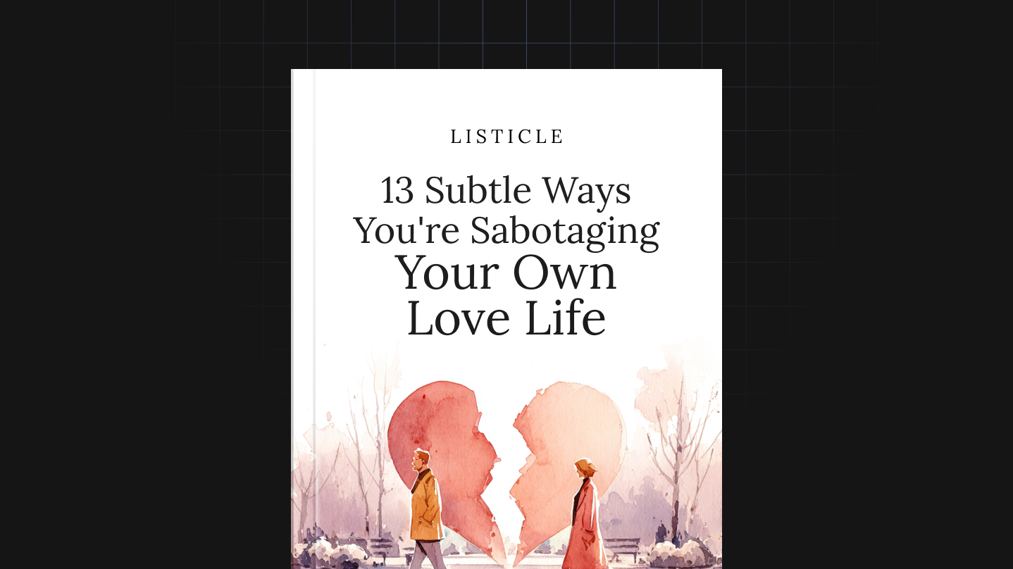 13 Subtle Ways You're Sabotaging Your Own Love Life